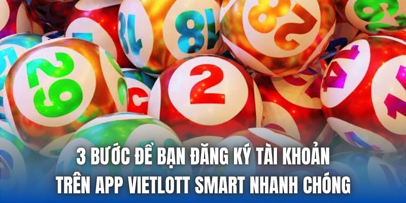 3 bước để bạn đăng ký tài khoản trên app vietlott smart nhanh chóng