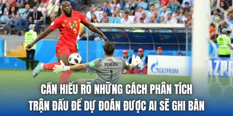 Cần hiểu rõ những cách phân tích trận đấu để dự đoán được ai sẽ ghi bàn