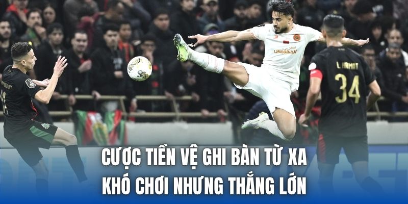 Cược Tiền Vệ Ghi Bàn Từ Xa | Khó Chơi Nhưng Thắng Lớn