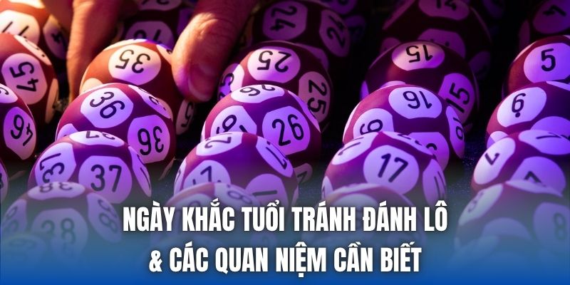 Ngày Khắc Tuổi Tránh Đánh Lô & Các Quan Niệm Cần Biết
