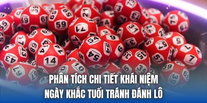 Phân tích chi tiết khái niệm ngày khắc tuổi tránh đánh lô